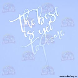 Topper "The best is yet to...